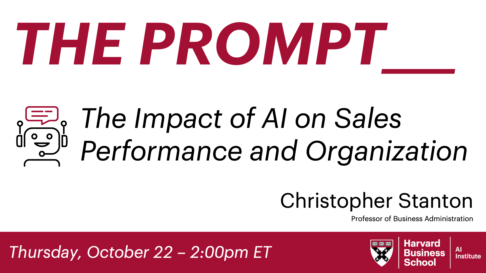 The Prompt The Impact of AI on Sales Performance and Organization Christopher Stanton Thursday October 22 2:00pm ET